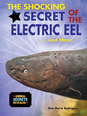 cover image of The Shocking Secret of the Electric Eel... and More!